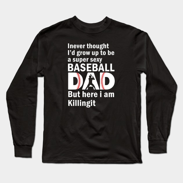 A super sexy baseball dad, but here I'm Father's Day Long Sleeve T-Shirt by sarabuild